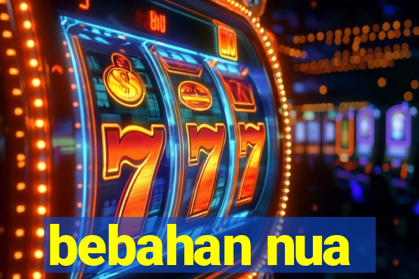 bebahan nua
